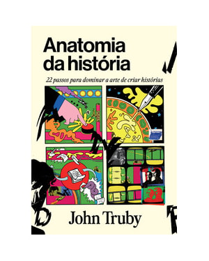 Anatomia da história: 22 passos para dominar a arte de criar histórias