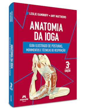 Anatomia da ioga: guia ilustrado de posturas, movimentos e técnicas de respiração