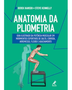 Anatomia da pliometria: guia ilustrado da potência muscular em movimentos esportivos de salto, corrida, arremesso, flexão e agachamento