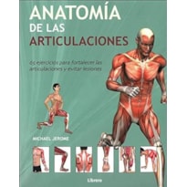 Anatomía de las articulaciones: 65 ejercicios para fortalecer las articulaciones y evitar lesiones