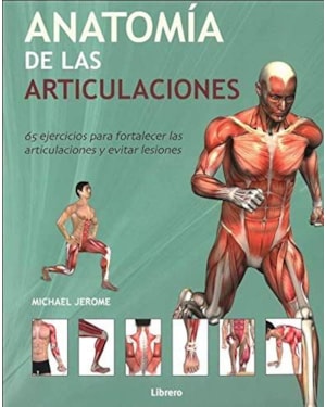 Anatomía de las articulaciones: 65 ejercicios para fortalecer las articulaciones y evitar lesiones