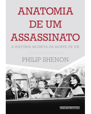 Anatomia de um assassinato: a história secreta da morte de jfk