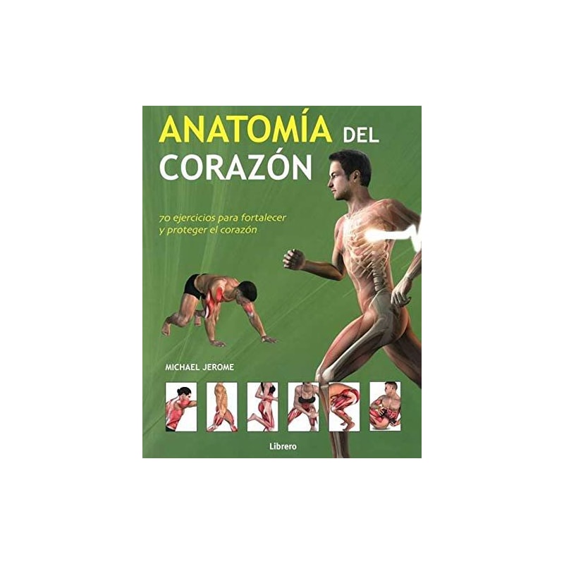 Anatomía del corazón: 70 ejercicios para fortalecer y proteger el corazón