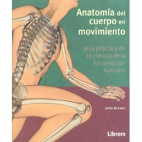 Anatomía del cuerpo en movimiento. guía práctica de ciencia de la locomoción humana