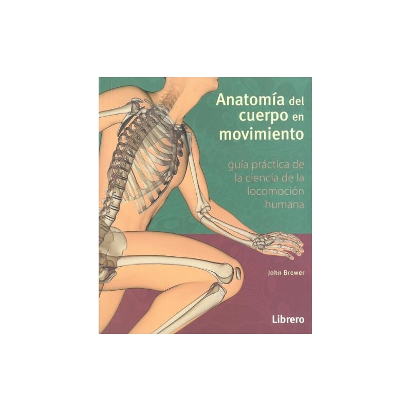 Anatomía del cuerpo en movimiento. guía práctica de ciencia de la locomoción humana