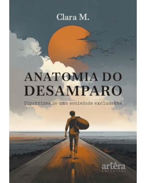 ANATOMIA DO DESAMPARO: CICATRIZES DE UMA SOCIEDADE EXCLUDENTE