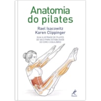 ANATOMIA DO PILATES: GUIA ILUSTRADO DE PILATES DE SOLO PARA ESTABILIDADE DO CORE E EQUILÍBRIO