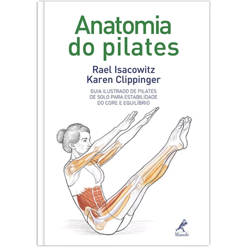ANATOMIA DO PILATES: GUIA ILUSTRADO DE PILATES DE SOLO PARA ESTABILIDADE DO CORE E EQUILÍBRIO
