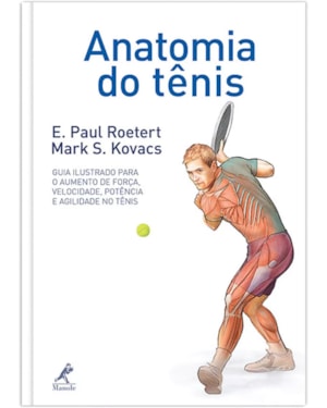 Anatomia do tênis: Guia ilustrado para o aumento de força, velocidade, potência e agilidade no tênis