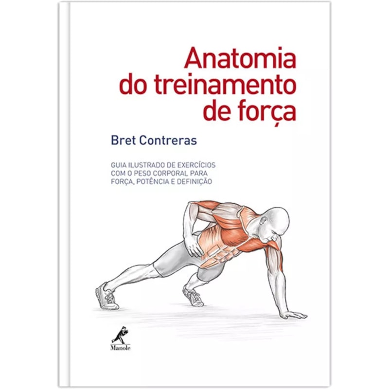 ANATOMIA DO TREINAMENTO DE FORÇA: GUIA ILUSTRADO DE EXERCÍCIOS COM O PESO CORPORAL PARA FORÇA, POTÊNCIA E DEFINIÇÃO