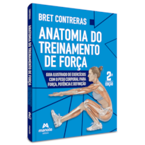 ANATOMIA DO TREINAMENTO DE FORÇA: GUIA ILUSTRADO DE EXERCÍCIOS COM O PESO CORPORAL PARA FORÇA, POTÊNCIA E DEFINIÇÃO