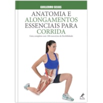 Anatomia e alongamentos essenciais para corrida: Guia completo com 100 exercícios de flexibilidade