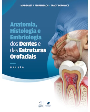 ANATOMIA, HISTOLOGIA E EMBRIOLOGIA DOS DENTES E DAS ESTRUTURAS OROFACIAIS