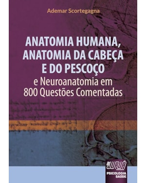 ANATOMIA HUMANA, ANATOMIA DA CABEÇA E DO PESCOÇO E NEUROANATOMIA EM 800 QUESTÕES COMENTADAS