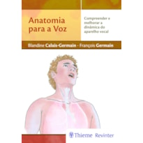 ANATOMIA PARA A VOZ: COMPREENDER E MELHORAR A DINÂMICA DO APARELHO VOCAL