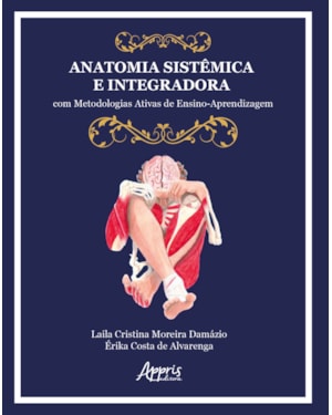 ANATOMIA SISTÊMICA E INTEGRADORA: COM METODOLOGIAS ATIVAS DE ENSINO-APRENDIZAGEM