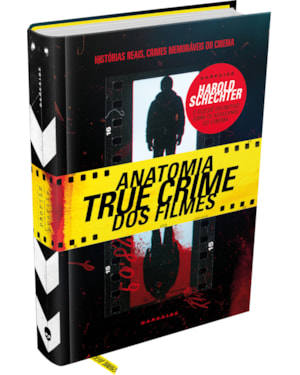 ANATOMIA TRUE CRIME DOS FILMES - AS CHOCANTES HISTÓRIAS REAIS POR TRÁS DOS CRIMES MAIS MEMORÁVEIS DO CINEMA