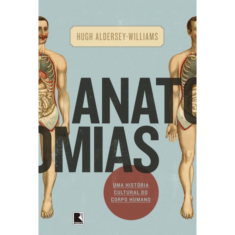 ANATOMIAS: UMA HISTÓRIA CULTURAL DO CORPO HUMANO: UMA HISTÓRIA CULTURAL DO CORPO HUMANO