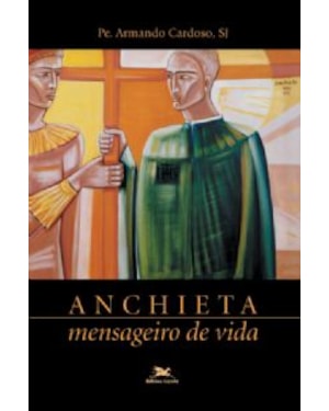 Anchieta - Mensageiro de vida - Biografias SJ