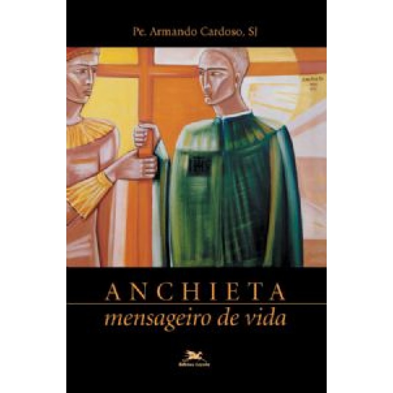 Anchieta - Mensageiro de vida - Biografias SJ