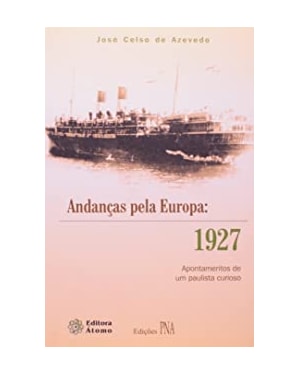 ANDANCAS PELA EUROPA: 1927 - APONTAMENTOS DE UM PAULISTA CURIOSO - 1