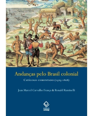 ANDANÇAS PELO BRASIL COLONIAL: CATÁLOGO COMENTADO (1503-1808)