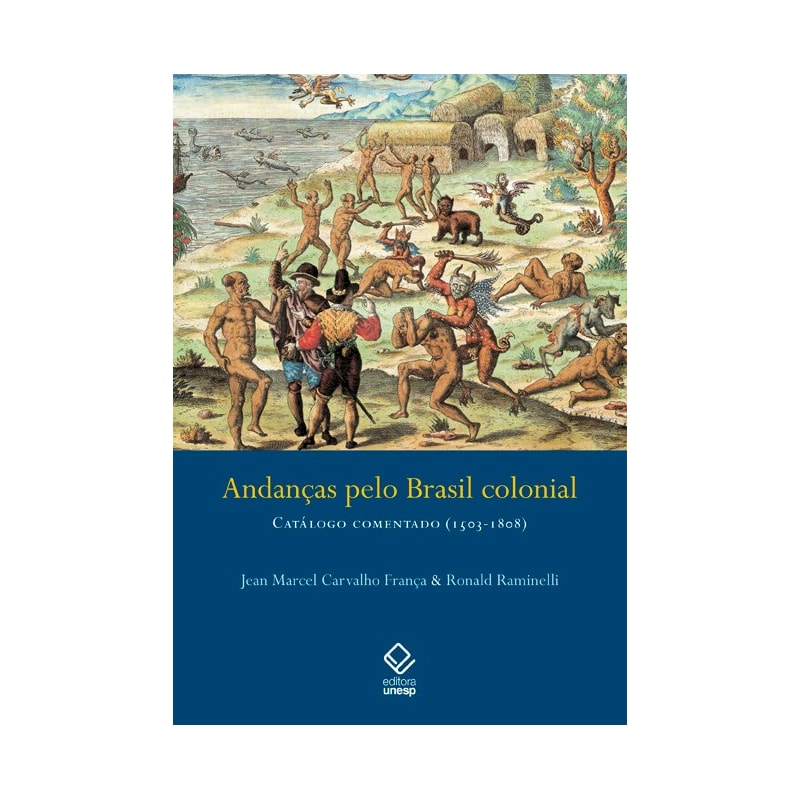 ANDANÇAS PELO BRASIL COLONIAL: CATÁLOGO COMENTADO (1503-1808)