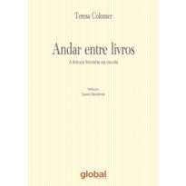 ANDAR ENTRE LIVROS: A LEITURA LITERARIA NA ESCOLA