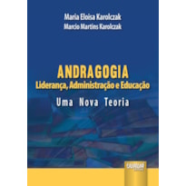 ANDRAGOGIA - LIDERANÇA, ADMINISTRAÇÃO E EDUCAÇÃO - UMA NOVA TEORIA