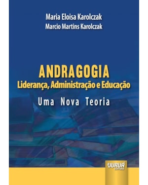 ANDRAGOGIA - LIDERANÇA, ADMINISTRAÇÃO E EDUCAÇÃO - UMA NOVA TEORIA