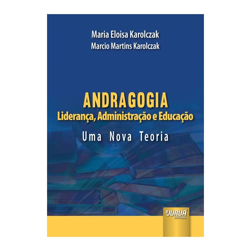 ANDRAGOGIA - LIDERANÇA, ADMINISTRAÇÃO E EDUCAÇÃO - UMA NOVA TEORIA