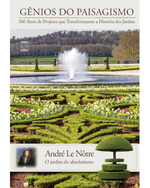 ANDRÉ LE NÔTRE - GÊNIOS DO PAISAGISMO