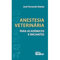 ANESTESIA VETERINÁRIA PARA ACADÊMICOS E INICIANTES