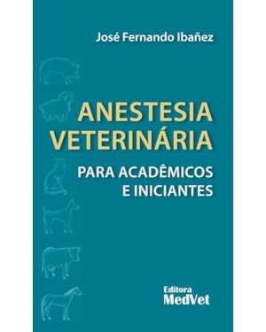 ANESTESIA VETERINÁRIA PARA ACADÊMICOS E INICIANTES