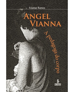 ANGEL VIANNA: A PEDAGOGA DO CORPO