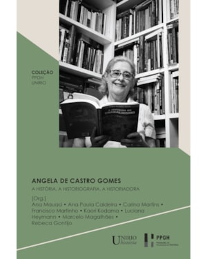 Angela de Castro Gomes: a história, a historiografia, a historiadora