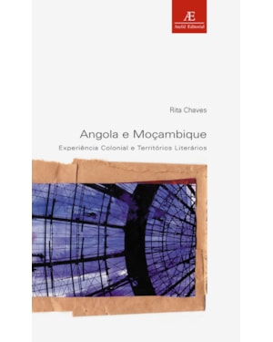 ANGOLA E MOÇAMBIQUE: EXPERIÊNCIA COLONIAL E TERRITÓRIOS LITERÁRIOS