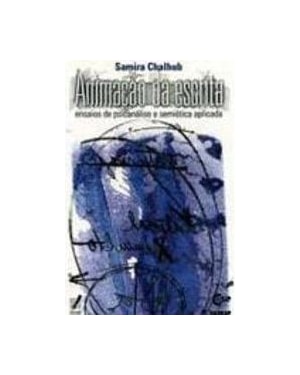 ANIMACAO DA ESCRITA - ENSAIOS DE PSICANALISE E SEMIOTICA APLICADA - 1