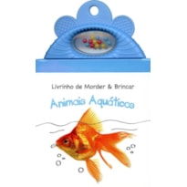 ANIMAIS AQUÁTICOS : LIVRINHO DE MORDER & BRINCAR