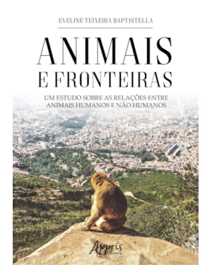 ANIMAIS E FRONTEIRAS: UM ESTUDO SOBRE AS RELAÇÕES ENTRE ANIMAIS HUMANOS E NÃO HUMANOS