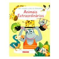 ANIMAIS EXTRAORDINÁRIOS: MEU GRANDE LIVRO DE PERGUNTAS