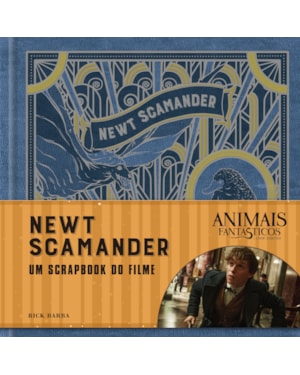 ANIMAIS FANTÁSTICOS E ONDE HABITAM: NEWT SCAMANDER - O SCRAPBOOK DO FILME: NEWT SCAMANDER - O SCRAPBOOK DO FILME