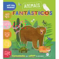 ANIMAIS FANTÁSTICOS - LIVRO POP-UP INFANTIL PARA EXPLORAR A NATUREZA