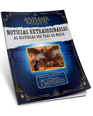 ANIMAIS FANTÁSTICOS: NOTÍCIAS EXTRAORDINÁRIAS