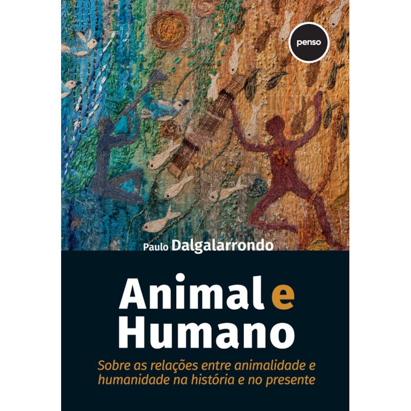 ANIMAL E HUMANO: SOBRE AS RELAÇÕES ENTRE ANIMALIDADE E HUMANIDADE NA HISTÓRIA E NO PRESENTE