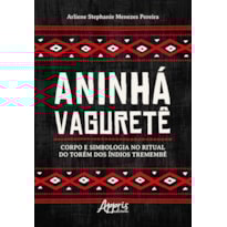 ANINHÁ VAGURETÊ: CORPO E SIMBOLOGIA NO RITUAL DO TORÉM DOS ÍNDIOS TREMEMBÉ
