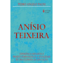 ANÍSIO TEIXEIRA - EXPERIÊNCIA REFLEXIVA E PROJETO DEMOCRÁTICO: A ATUALIDADE DE UMA FILOSOFIA DA EDUCAÇÃO