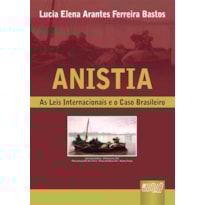 ANISTIA - AS LEIS INTERNACIONAIS E O CASO BRASILEIRO