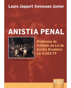 ANISTIA PENAL - PROBLEMAS DE VALIDADE DA LEI DE ANISTIA BRASILEIRA (LEI 6.683/79)