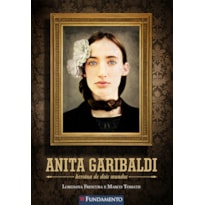 ANITA GARIBALDI - HEROÍNA DE DOIS MUNDOS